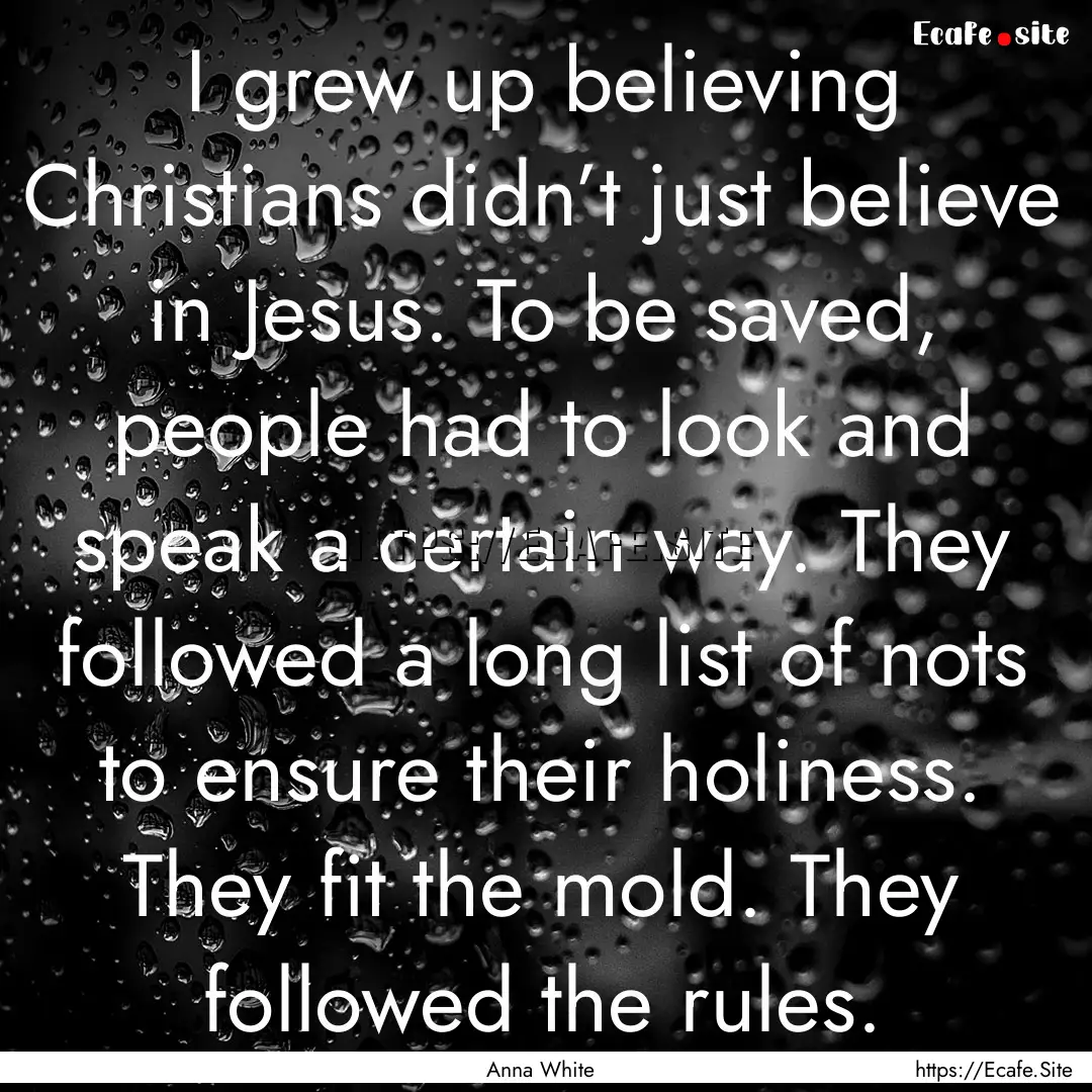 I grew up believing Christians didn’t just.... : Quote by Anna White