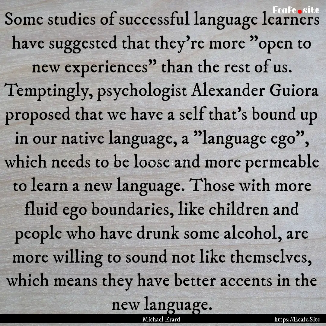 Some studies of successful language learners.... : Quote by Michael Erard