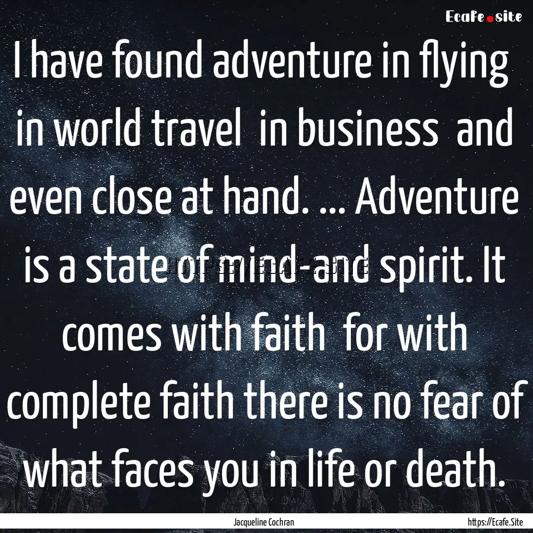 I have found adventure in flying in world.... : Quote by Jacqueline Cochran