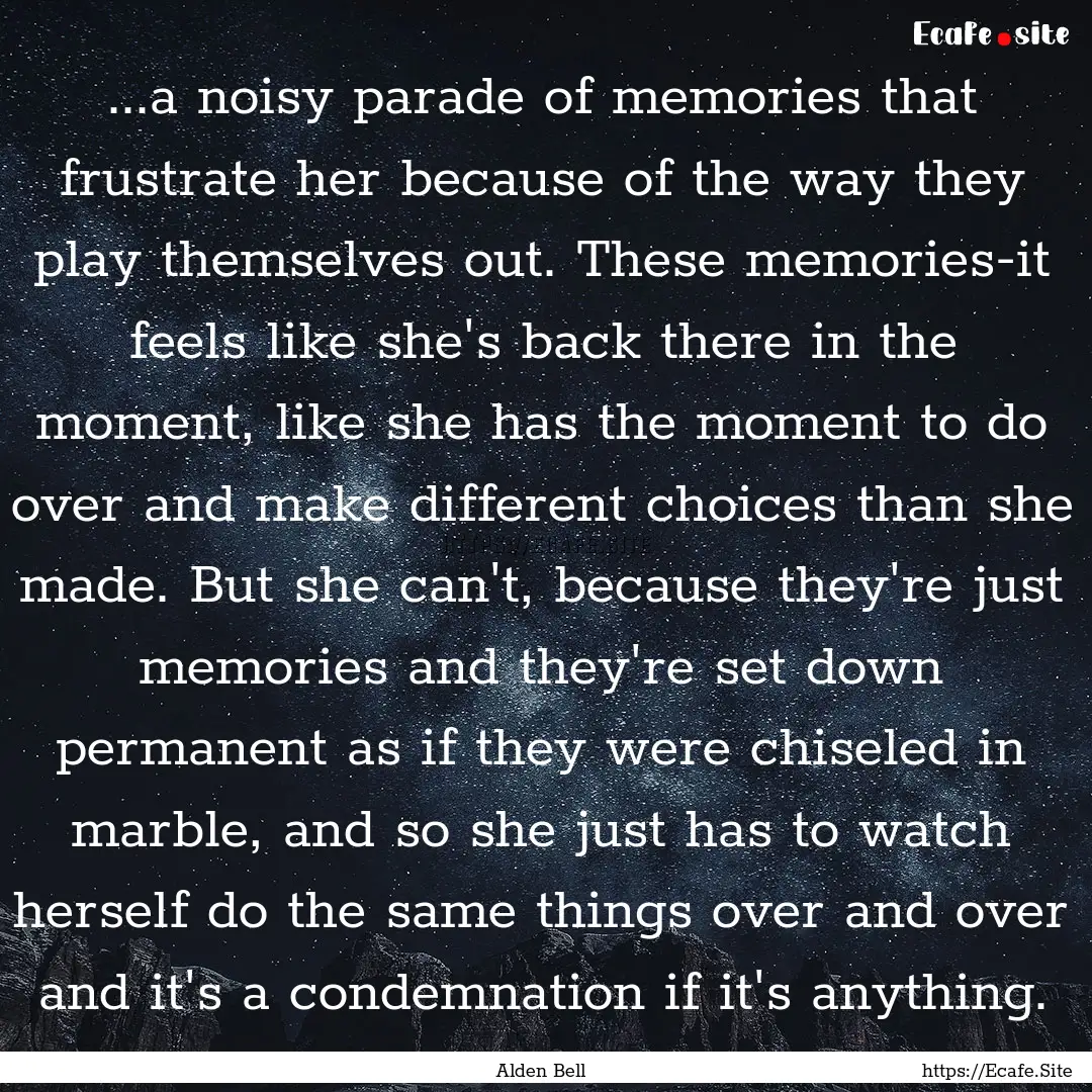 ...a noisy parade of memories that frustrate.... : Quote by Alden Bell