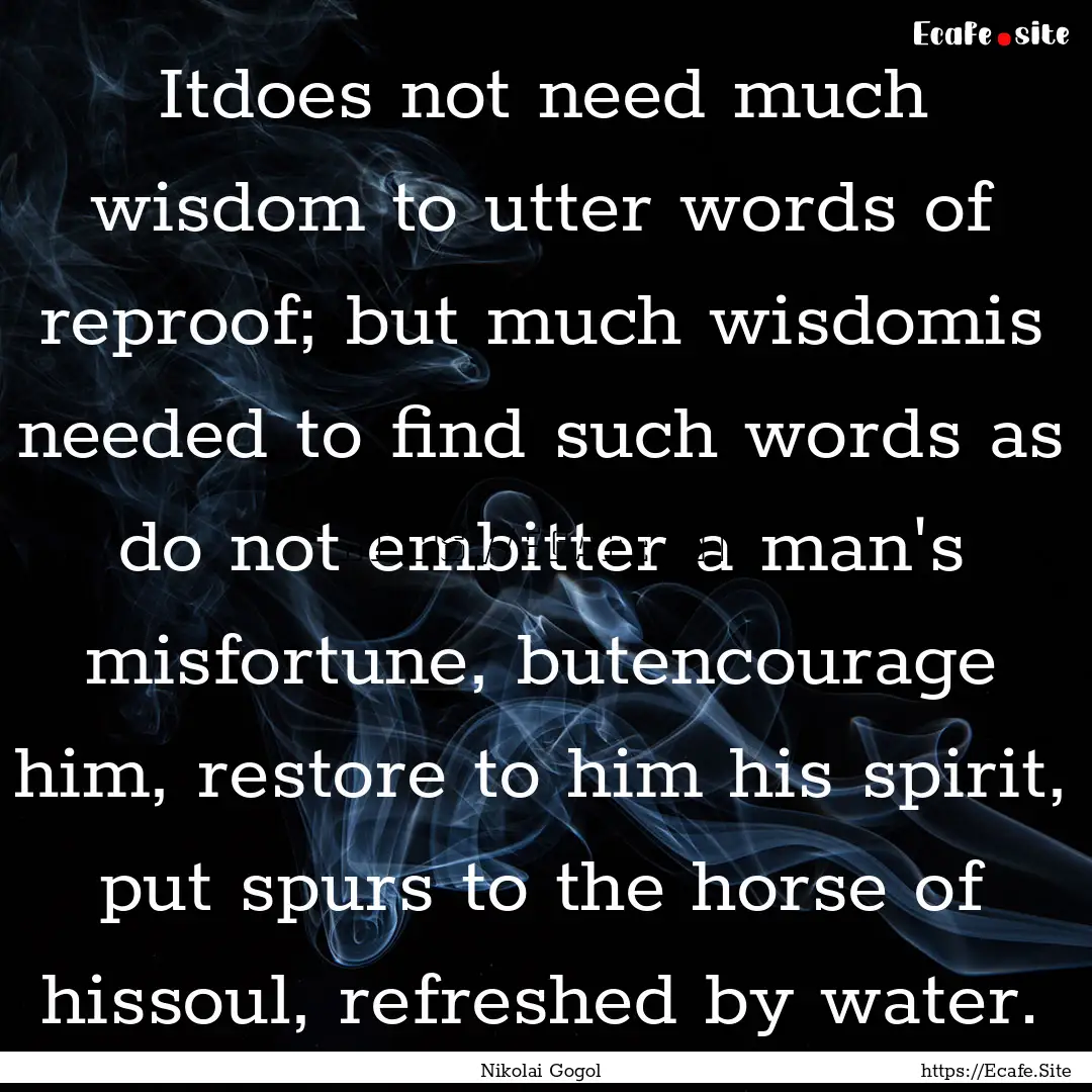 Itdoes not need much wisdom to utter words.... : Quote by Nikolai Gogol