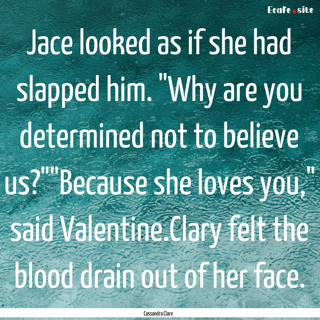 Jace looked as if she had slapped him. 