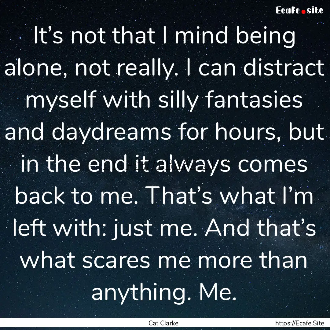 It’s not that I mind being alone, not really..... : Quote by Cat Clarke