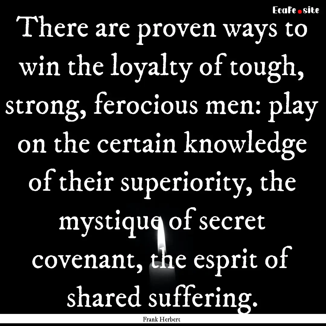 There are proven ways to win the loyalty.... : Quote by Frank Herbert