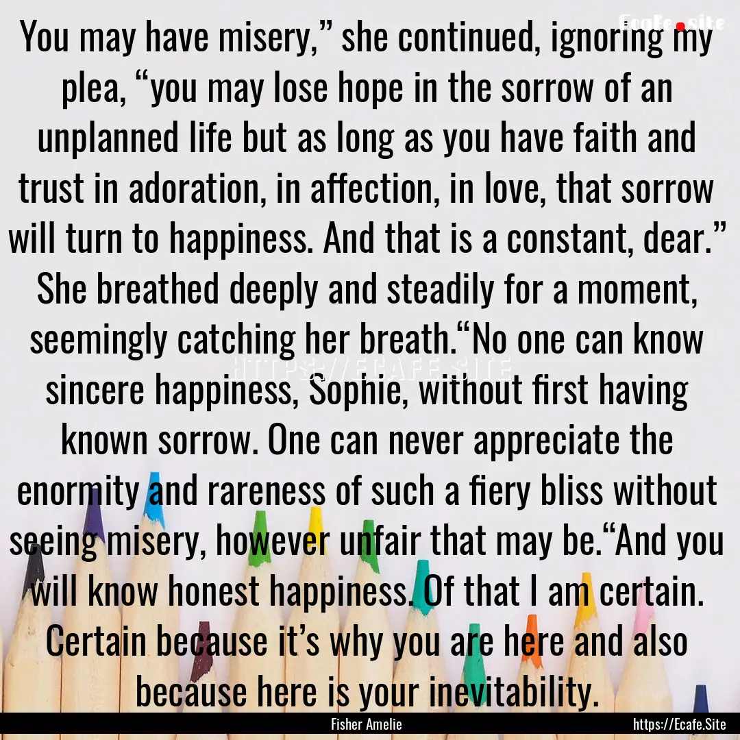 You may have misery,” she continued, ignoring.... : Quote by Fisher Amelie