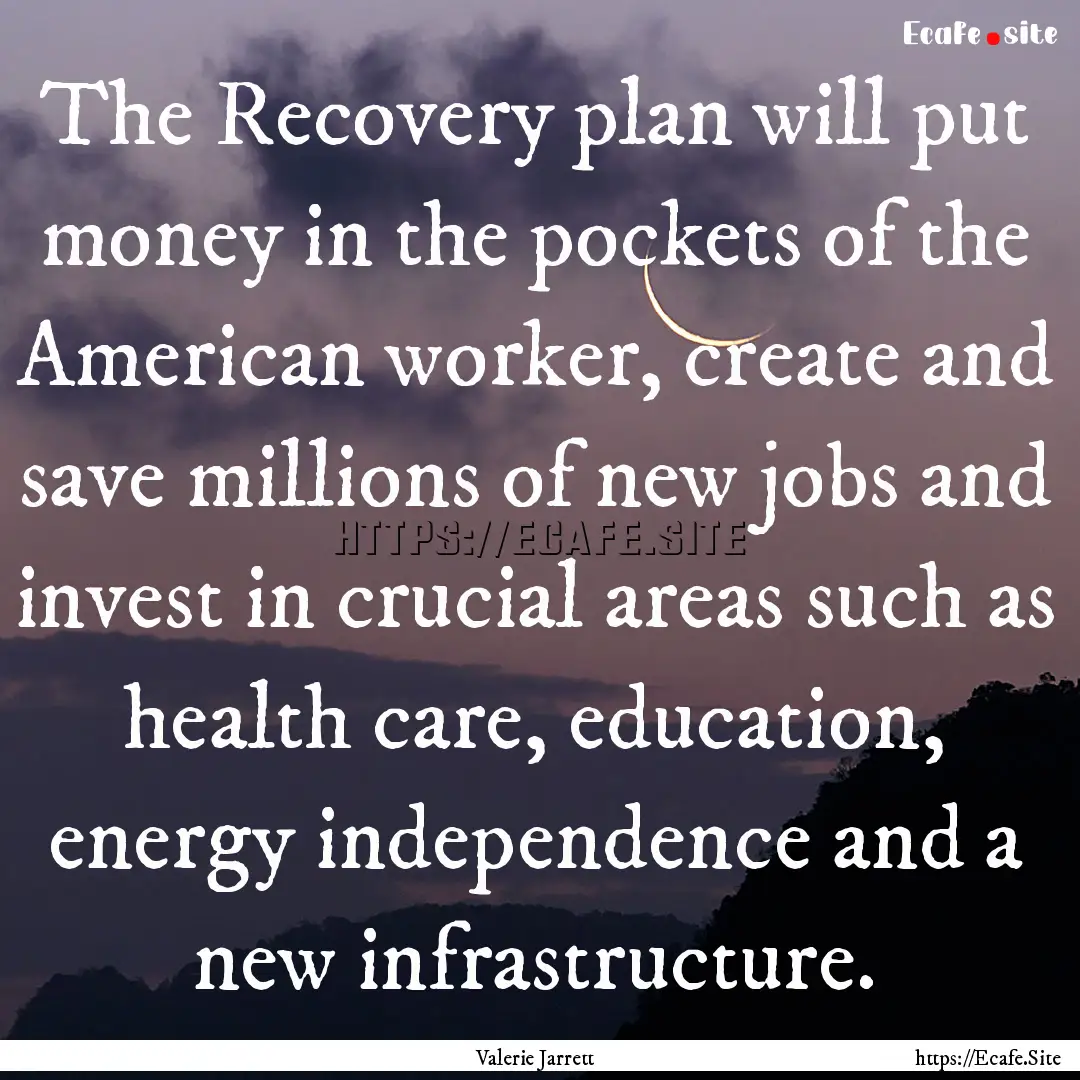 The Recovery plan will put money in the pockets.... : Quote by Valerie Jarrett