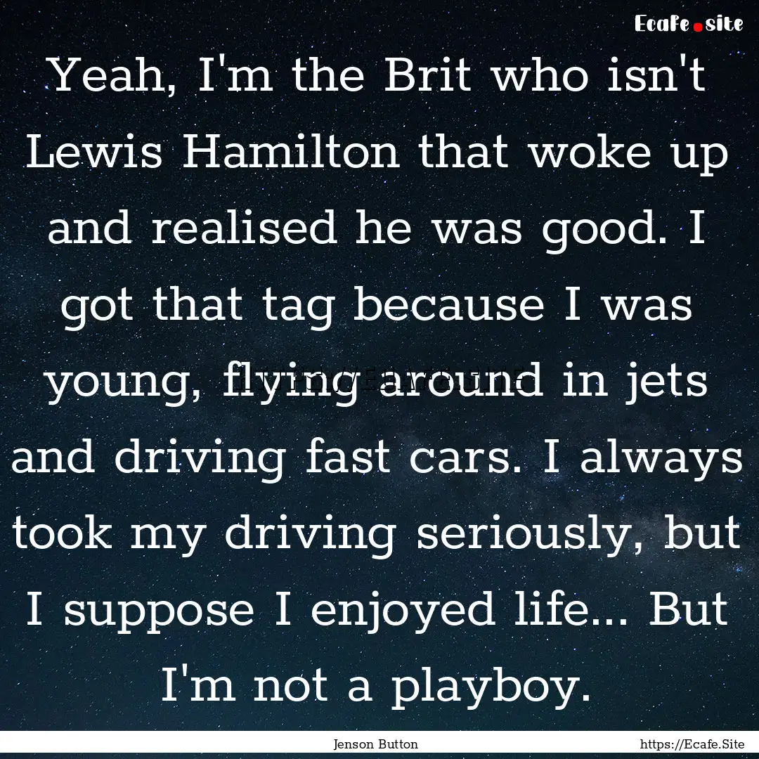 Yeah, I'm the Brit who isn't Lewis Hamilton.... : Quote by Jenson Button