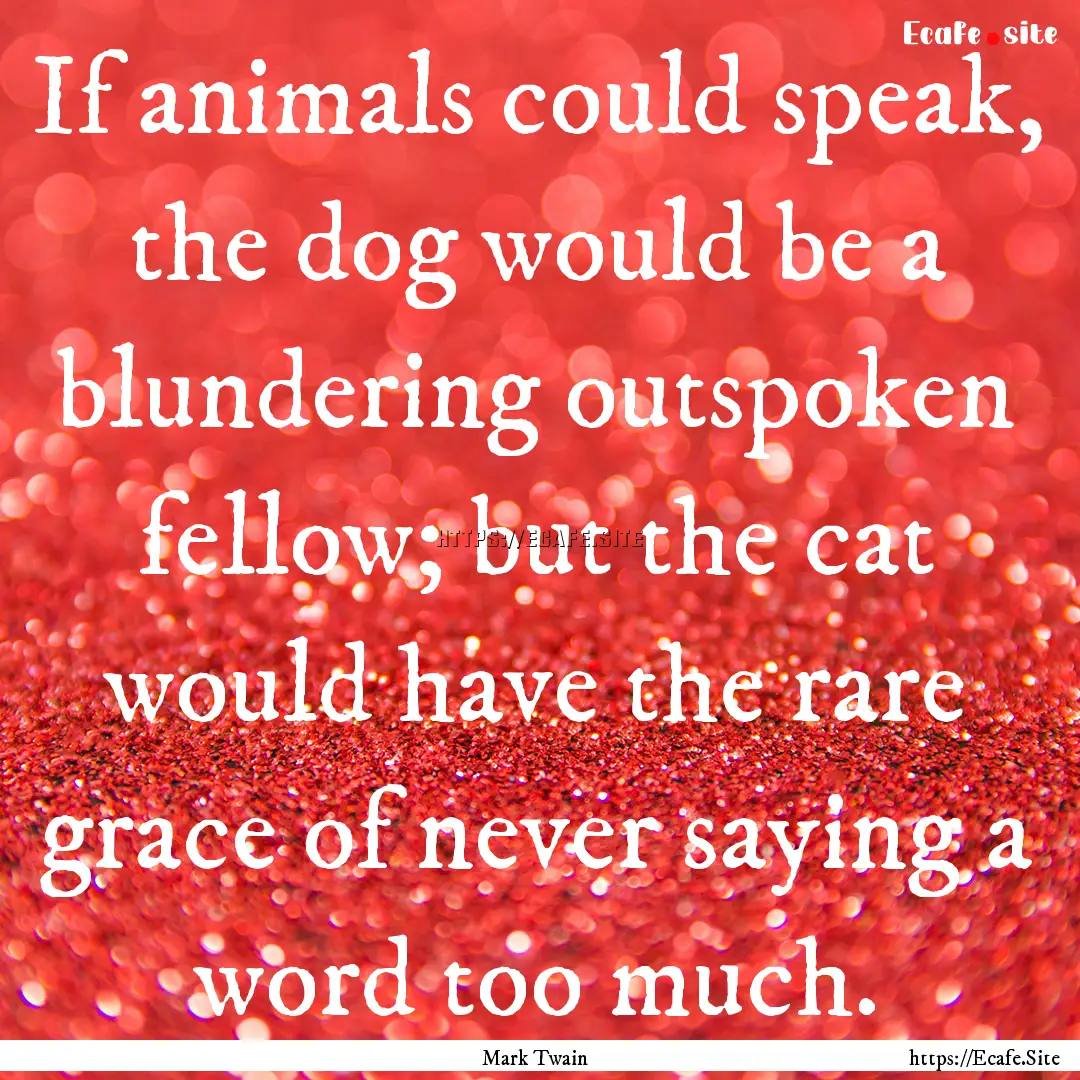 If animals could speak, the dog would be.... : Quote by Mark Twain