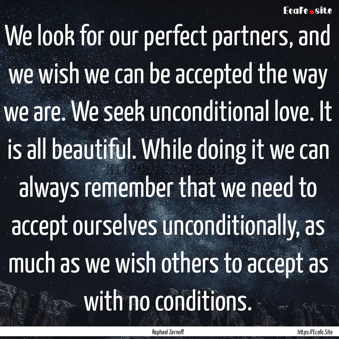 We look for our perfect partners, and we.... : Quote by Raphael Zernoff