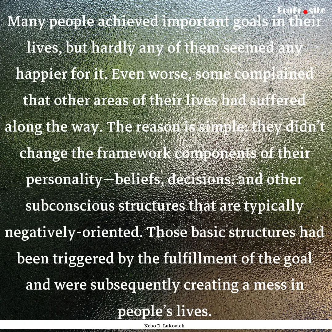 Many people achieved important goals in their.... : Quote by Nebo D. Lukovich