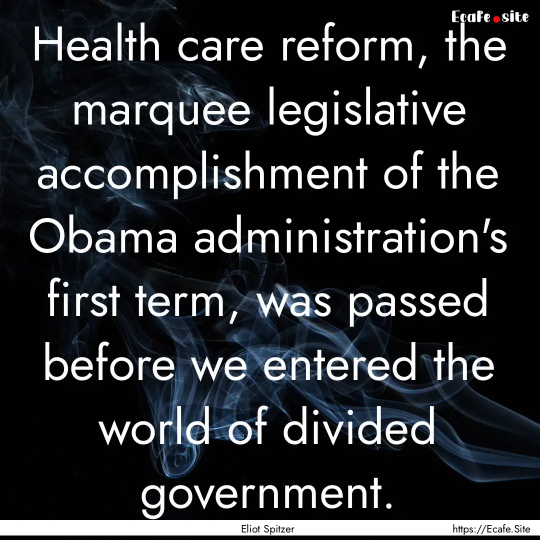 Health care reform, the marquee legislative.... : Quote by Eliot Spitzer