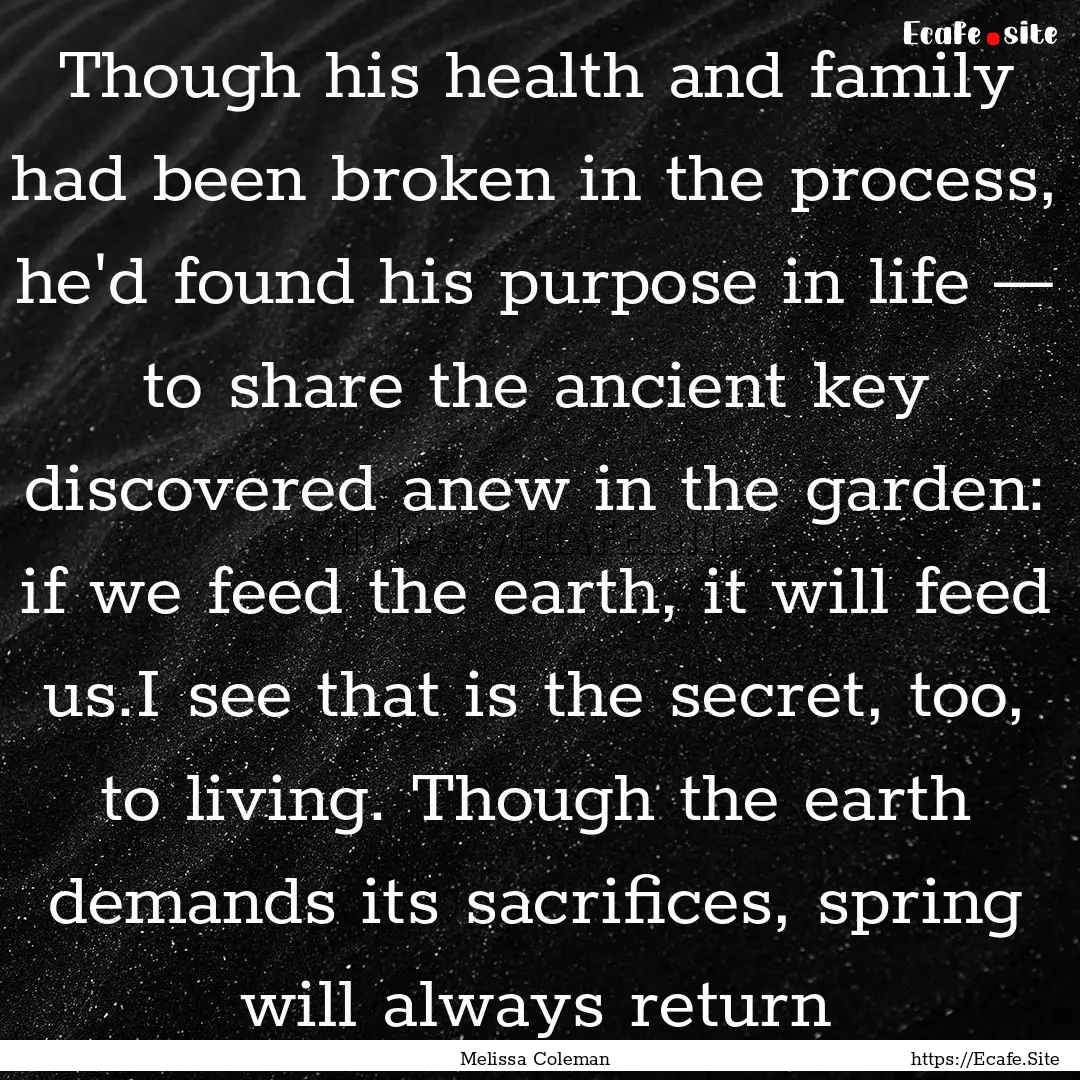 Though his health and family had been broken.... : Quote by Melissa Coleman