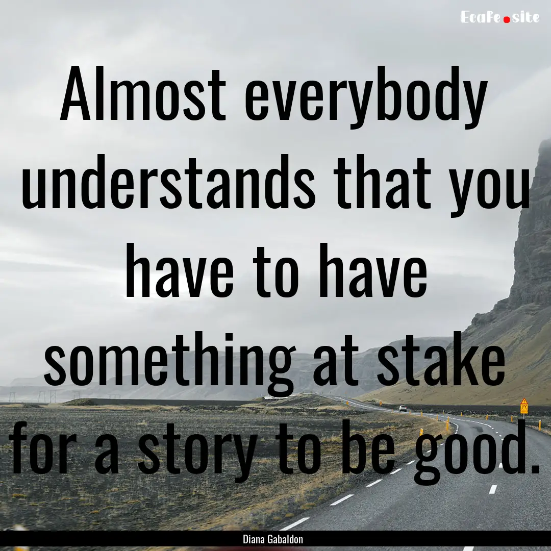 Almost everybody understands that you have.... : Quote by Diana Gabaldon