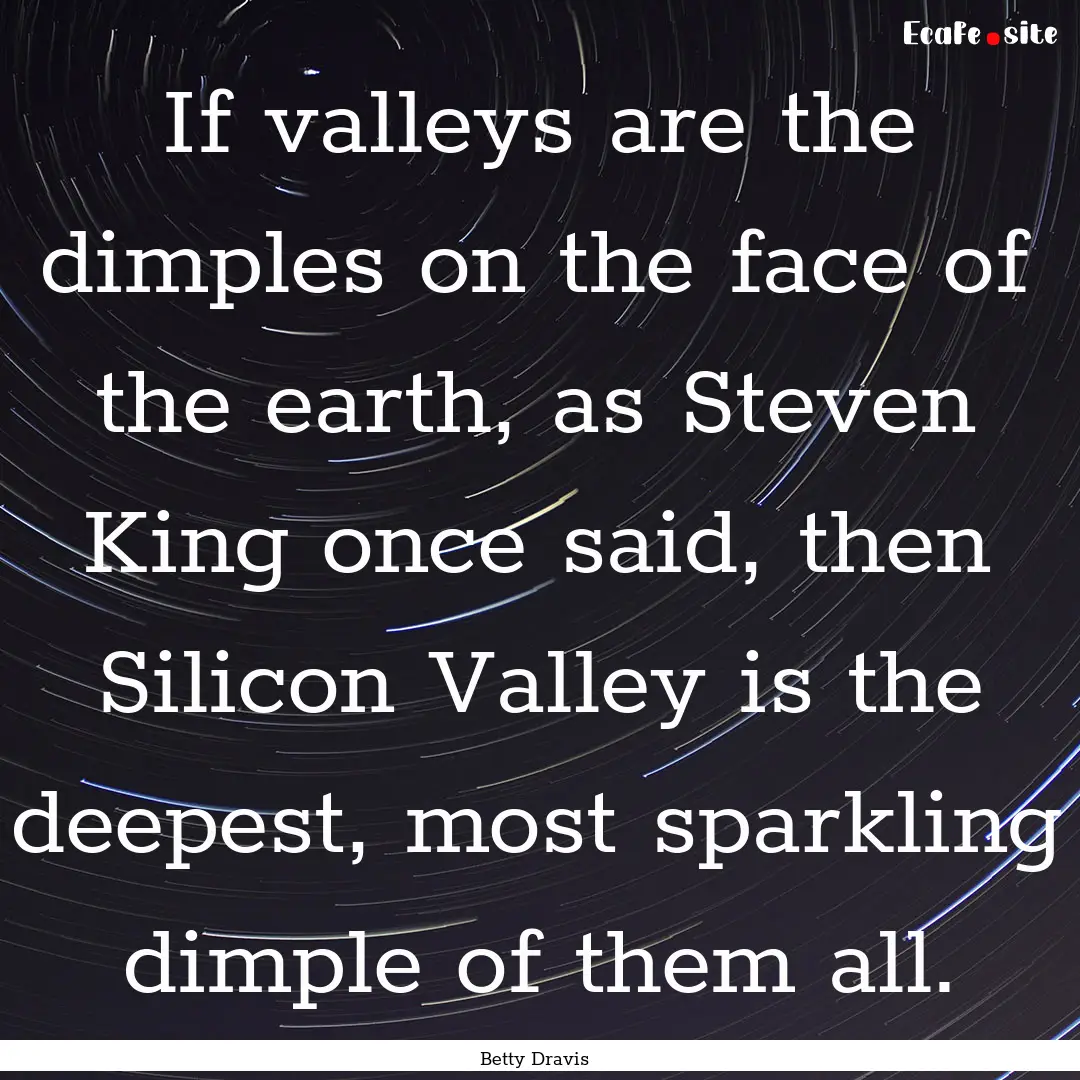 If valleys are the dimples on the face of.... : Quote by Betty Dravis