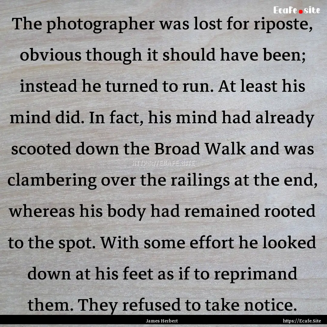 The photographer was lost for riposte, obvious.... : Quote by James Herbert