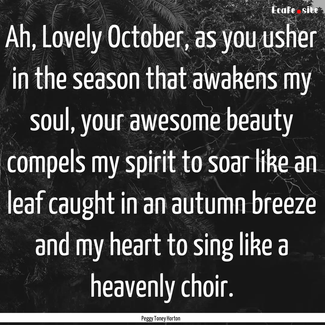 Ah, Lovely October, as you usher in the season.... : Quote by Peggy Toney Horton