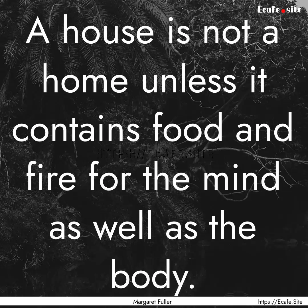 A house is not a home unless it contains.... : Quote by Margaret Fuller