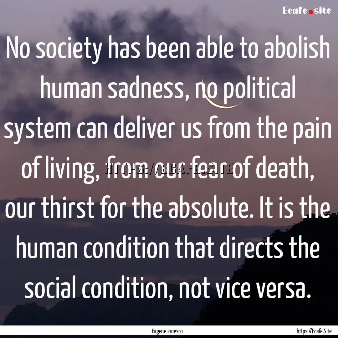 No society has been able to abolish human.... : Quote by Eugene Ionesco