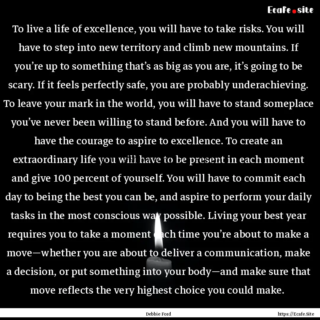 To live a life of excellence, you will have.... : Quote by Debbie Ford