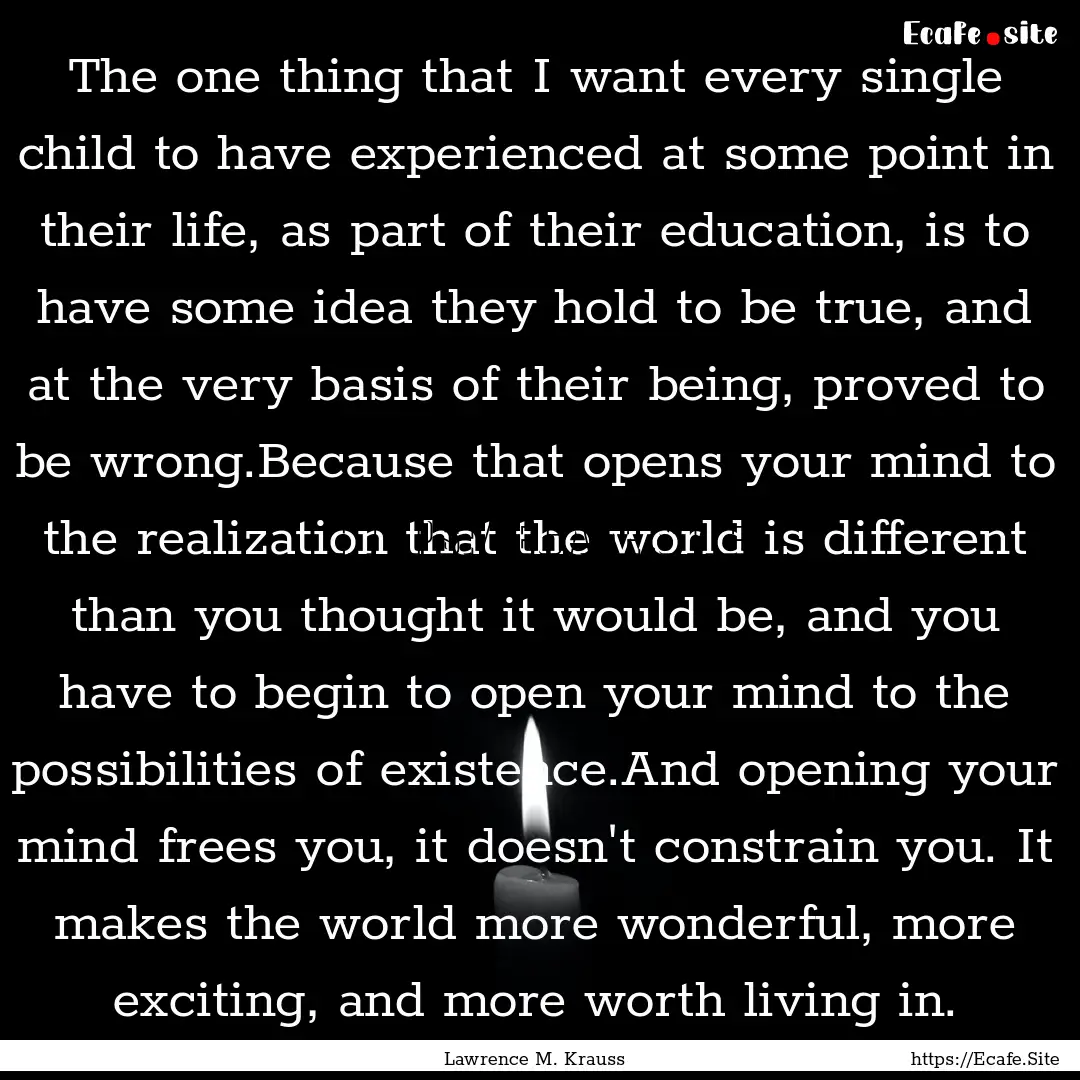 The one thing that I want every single child.... : Quote by Lawrence M. Krauss