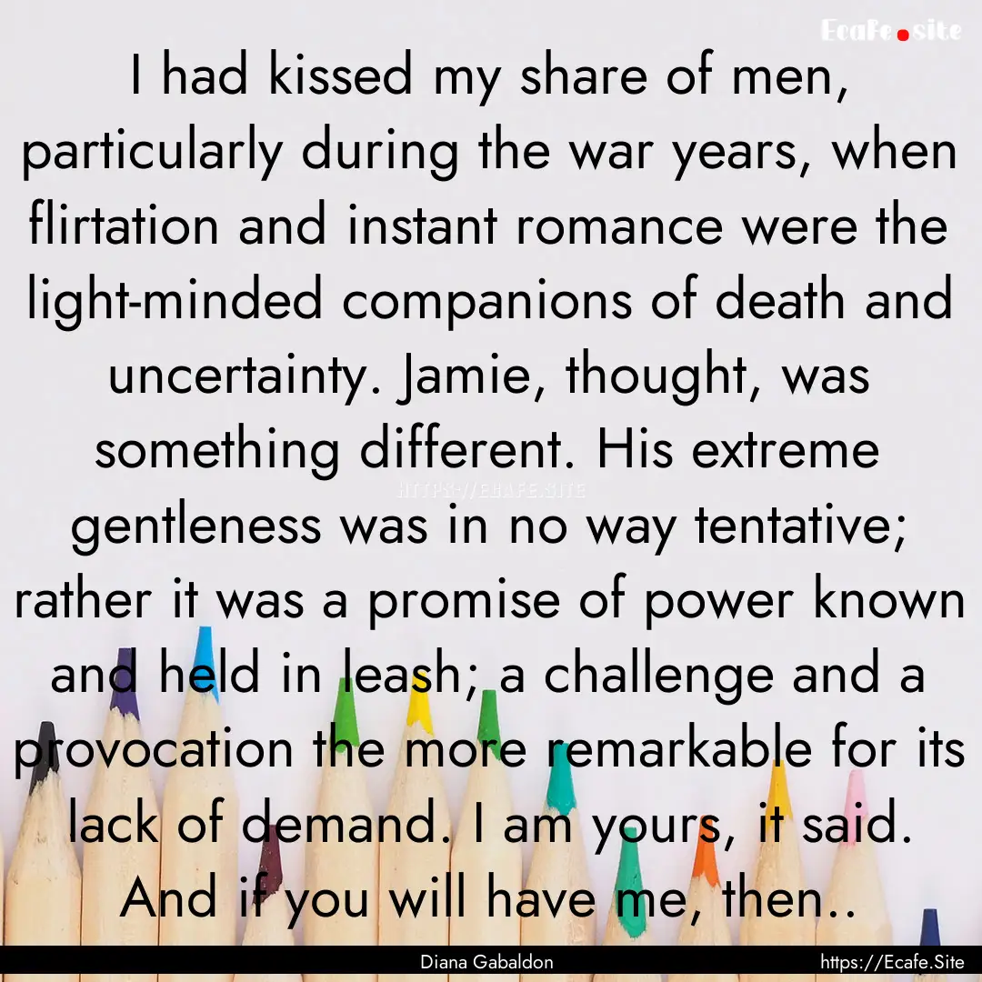 I had kissed my share of men, particularly.... : Quote by Diana Gabaldon