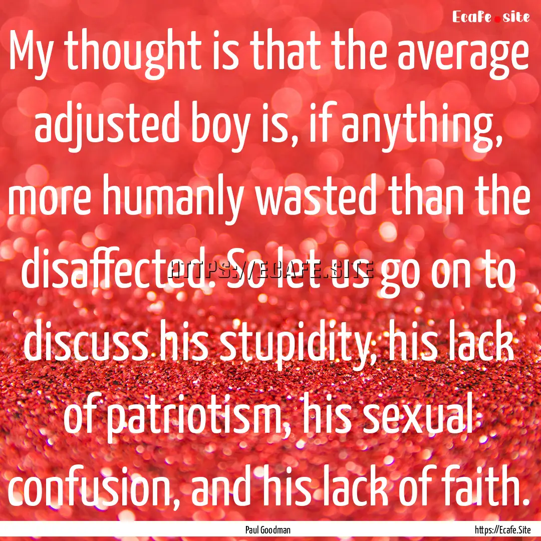 My thought is that the average adjusted boy.... : Quote by Paul Goodman