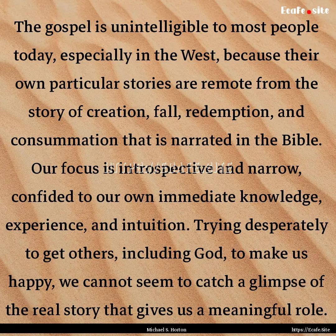 The gospel is unintelligible to most people.... : Quote by Michael S. Horton