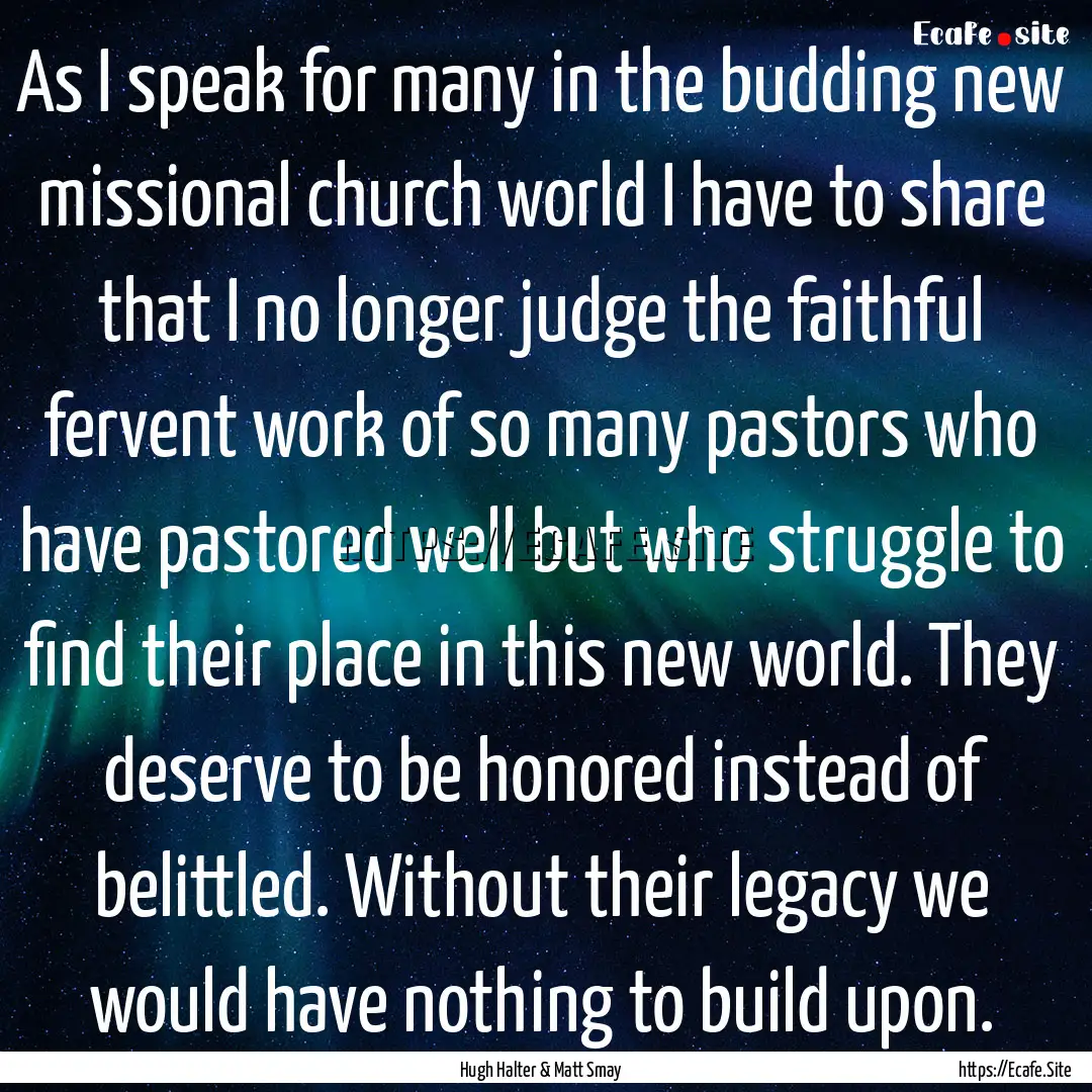 As I speak for many in the budding new missional.... : Quote by Hugh Halter & Matt Smay