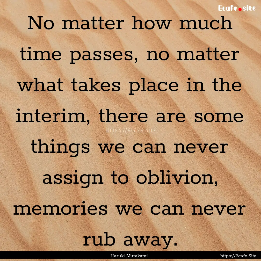 No matter how much time passes, no matter.... : Quote by Haruki Murakami