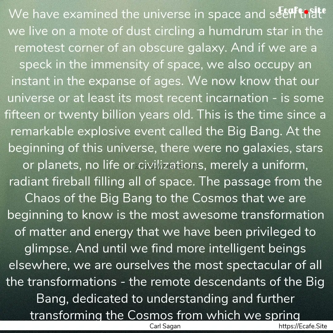 We have examined the universe in space and.... : Quote by Carl Sagan