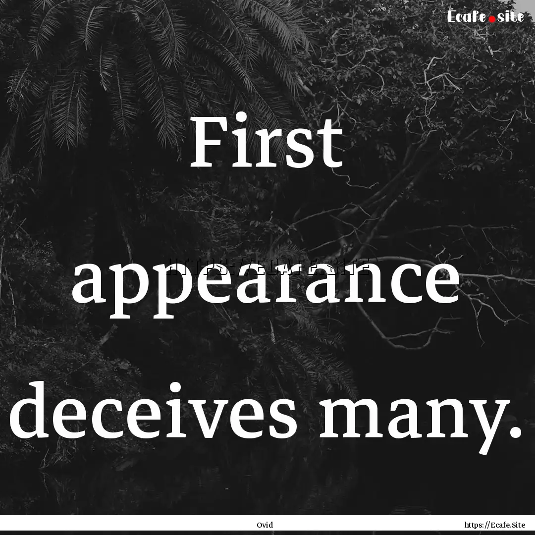 First appearance deceives many. : Quote by Ovid