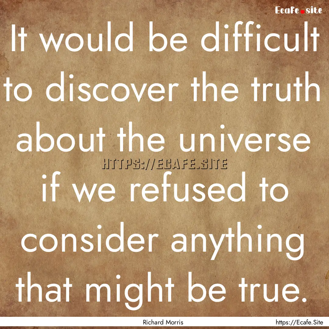 It would be difficult to discover the truth.... : Quote by Richard Morris