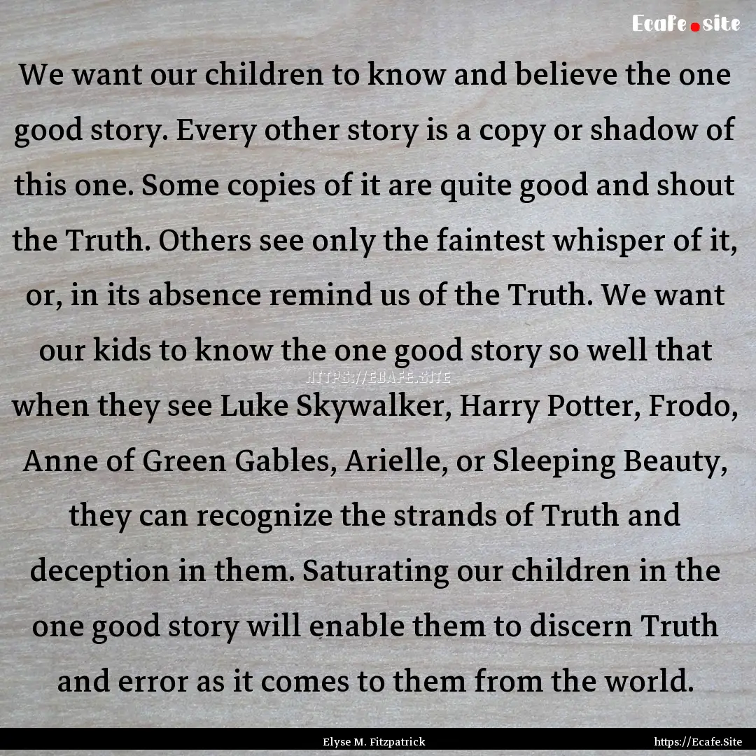 We want our children to know and believe.... : Quote by Elyse M. Fitzpatrick