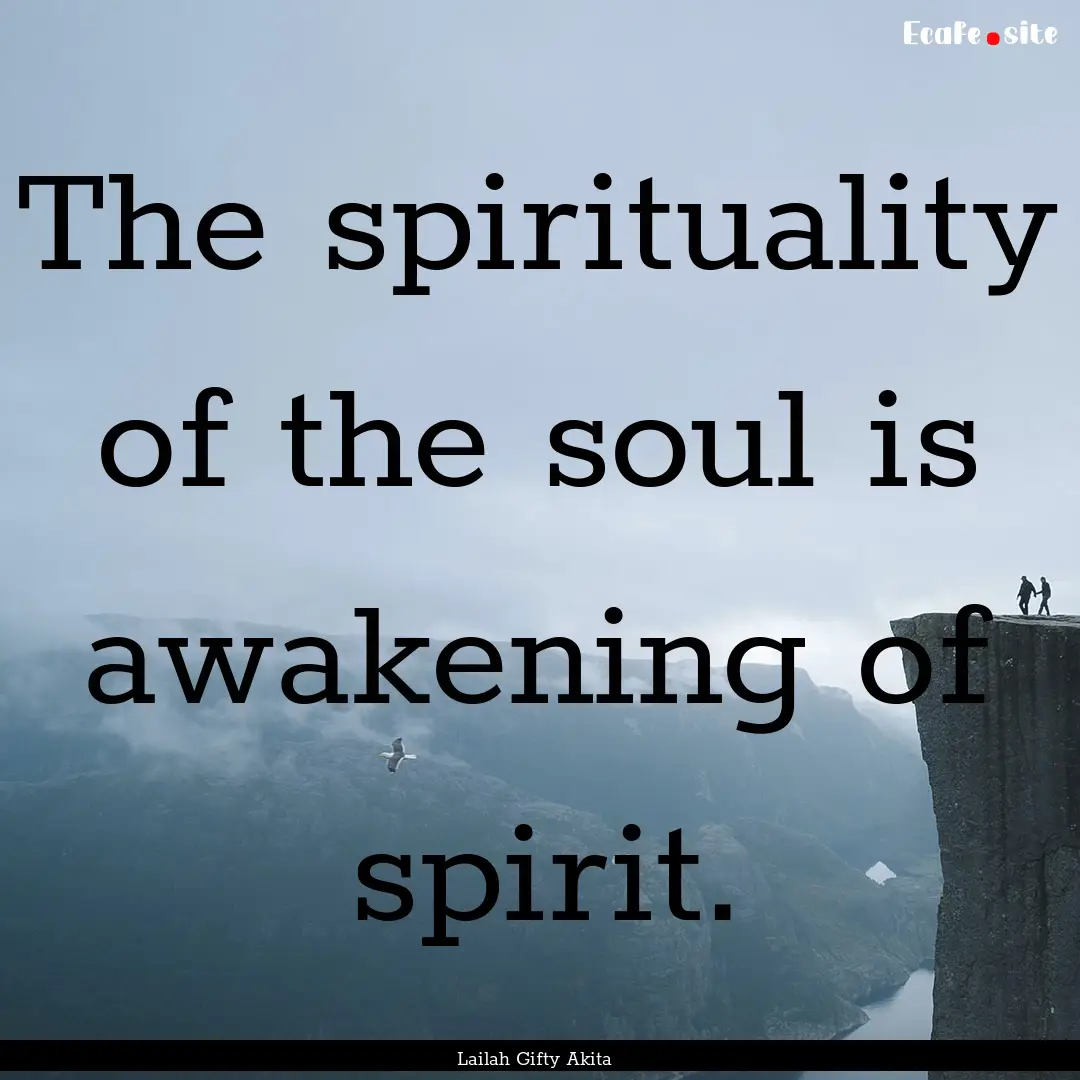 The spirituality of the soul is awakening.... : Quote by Lailah Gifty Akita