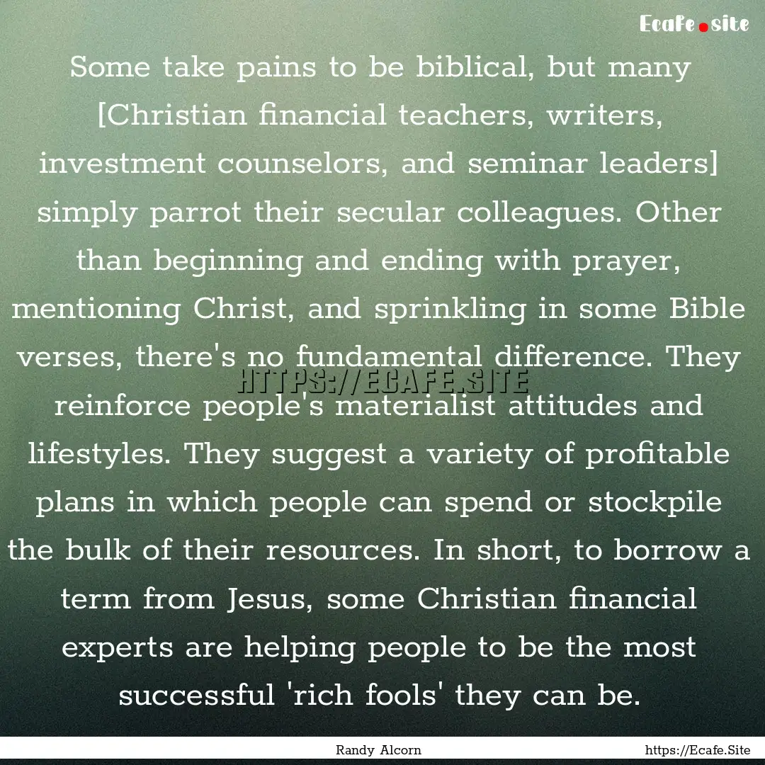 Some take pains to be biblical, but many.... : Quote by Randy Alcorn