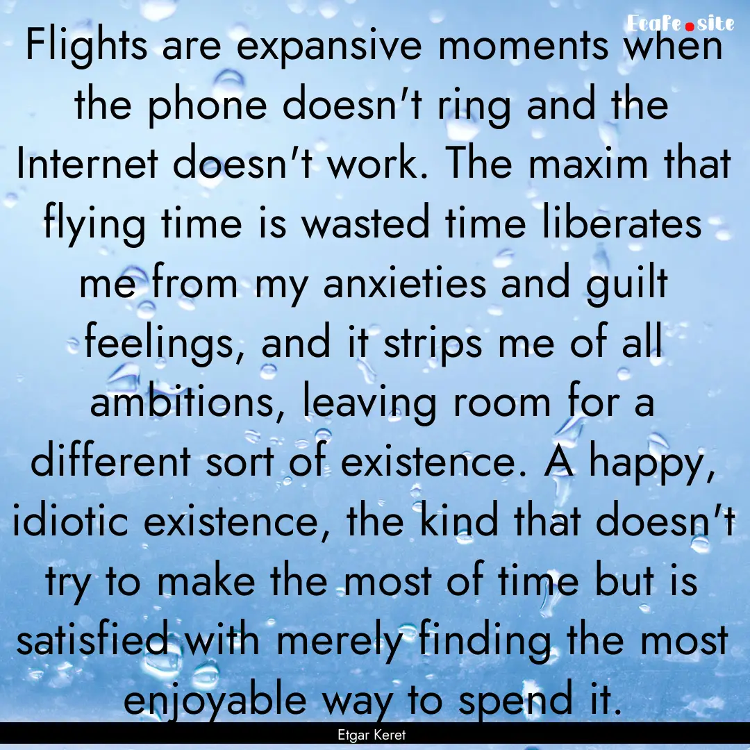 Flights are expansive moments when the phone.... : Quote by Etgar Keret