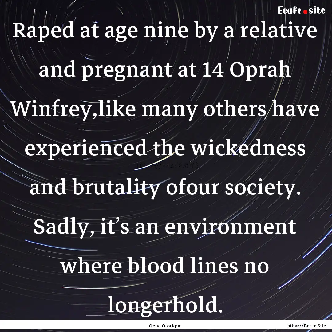 Raped at age nine by a relative and pregnant.... : Quote by Oche Otorkpa