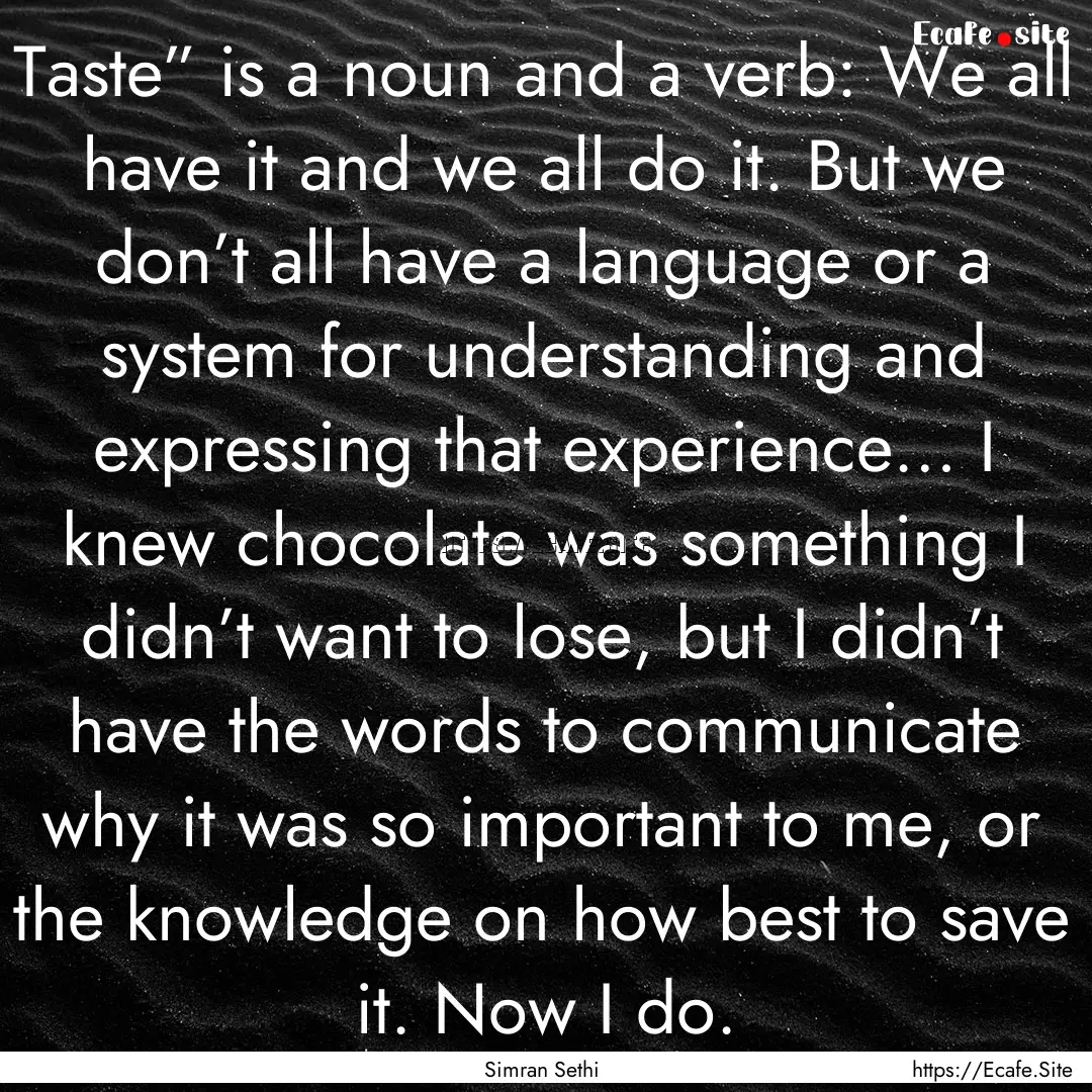 Taste” is a noun and a verb: We all have.... : Quote by Simran Sethi