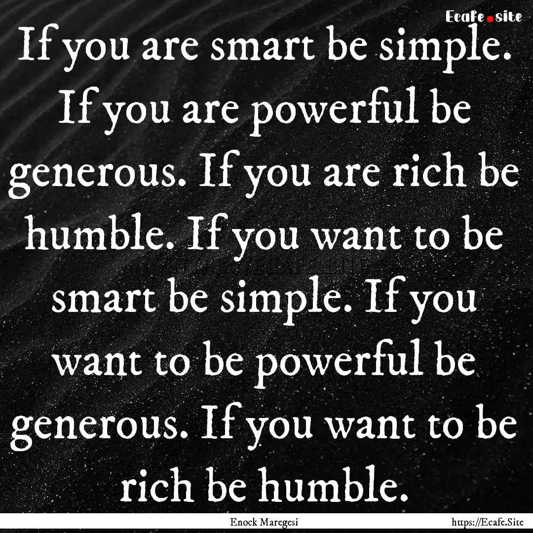 If you are smart be simple. If you are powerful.... : Quote by Enock Maregesi