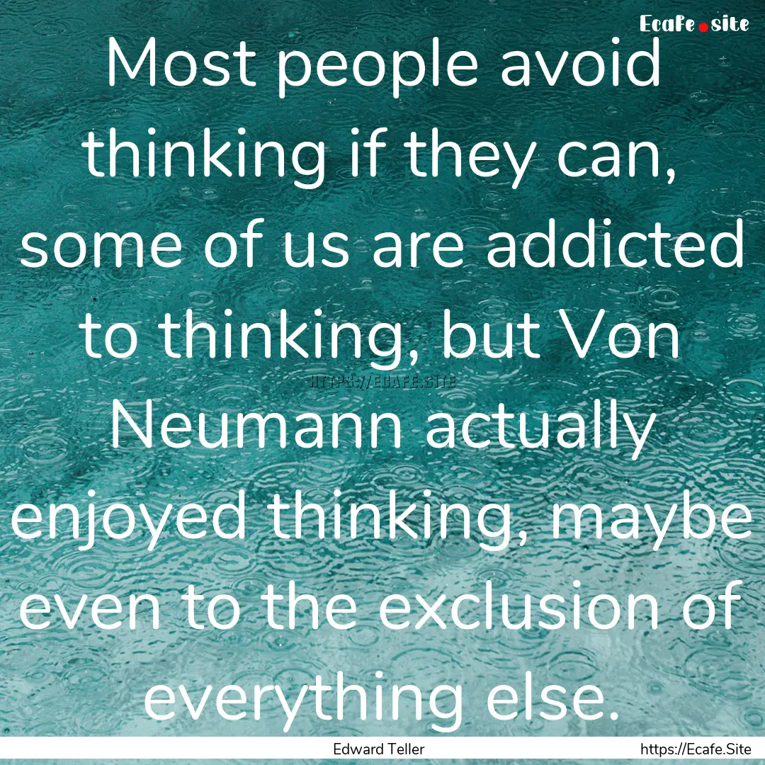 Most people avoid thinking if they can, some.... : Quote by Edward Teller