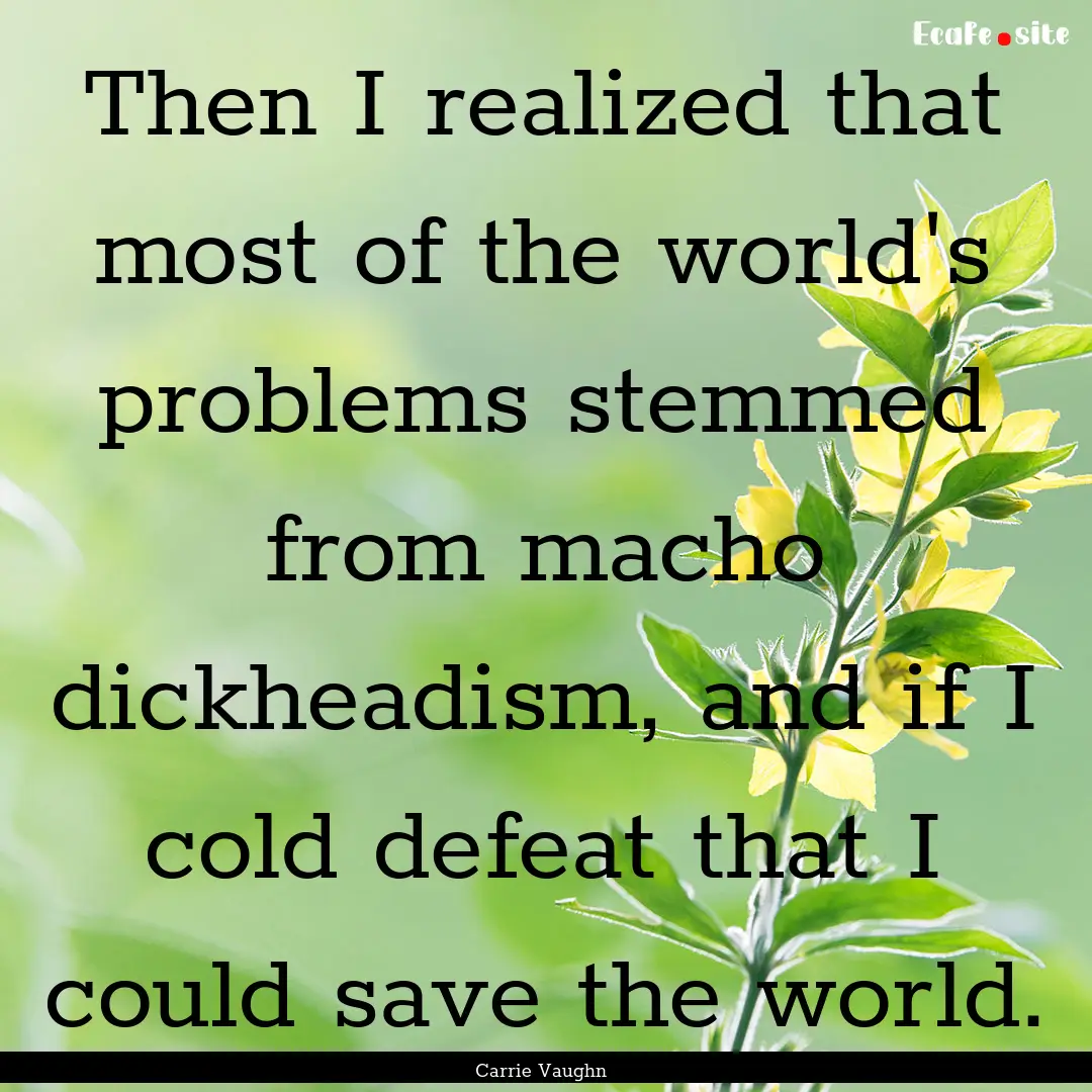 Then I realized that most of the world's.... : Quote by Carrie Vaughn