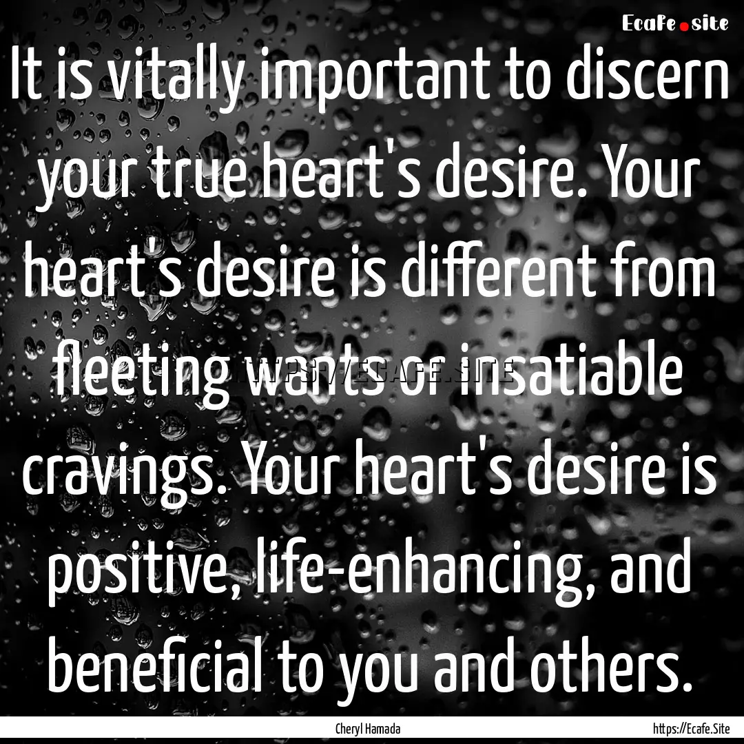 It is vitally important to discern your true.... : Quote by Cheryl Hamada