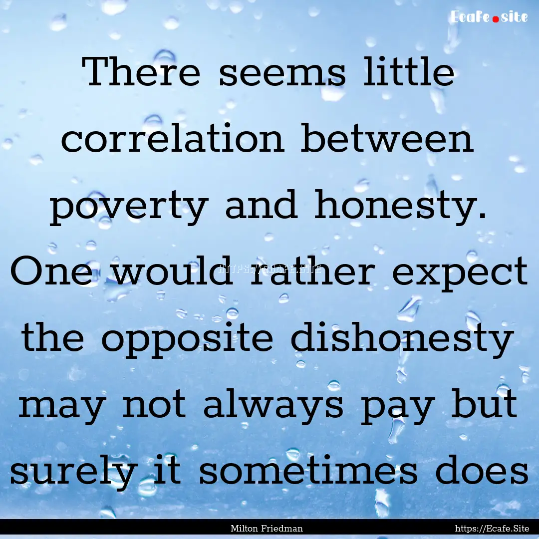 There seems little correlation between poverty.... : Quote by Milton Friedman