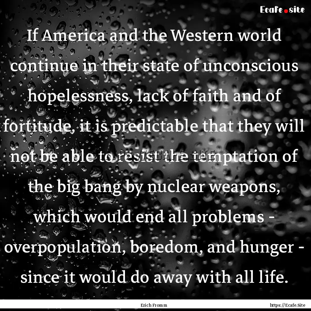 If America and the Western world continue.... : Quote by Erich Fromm