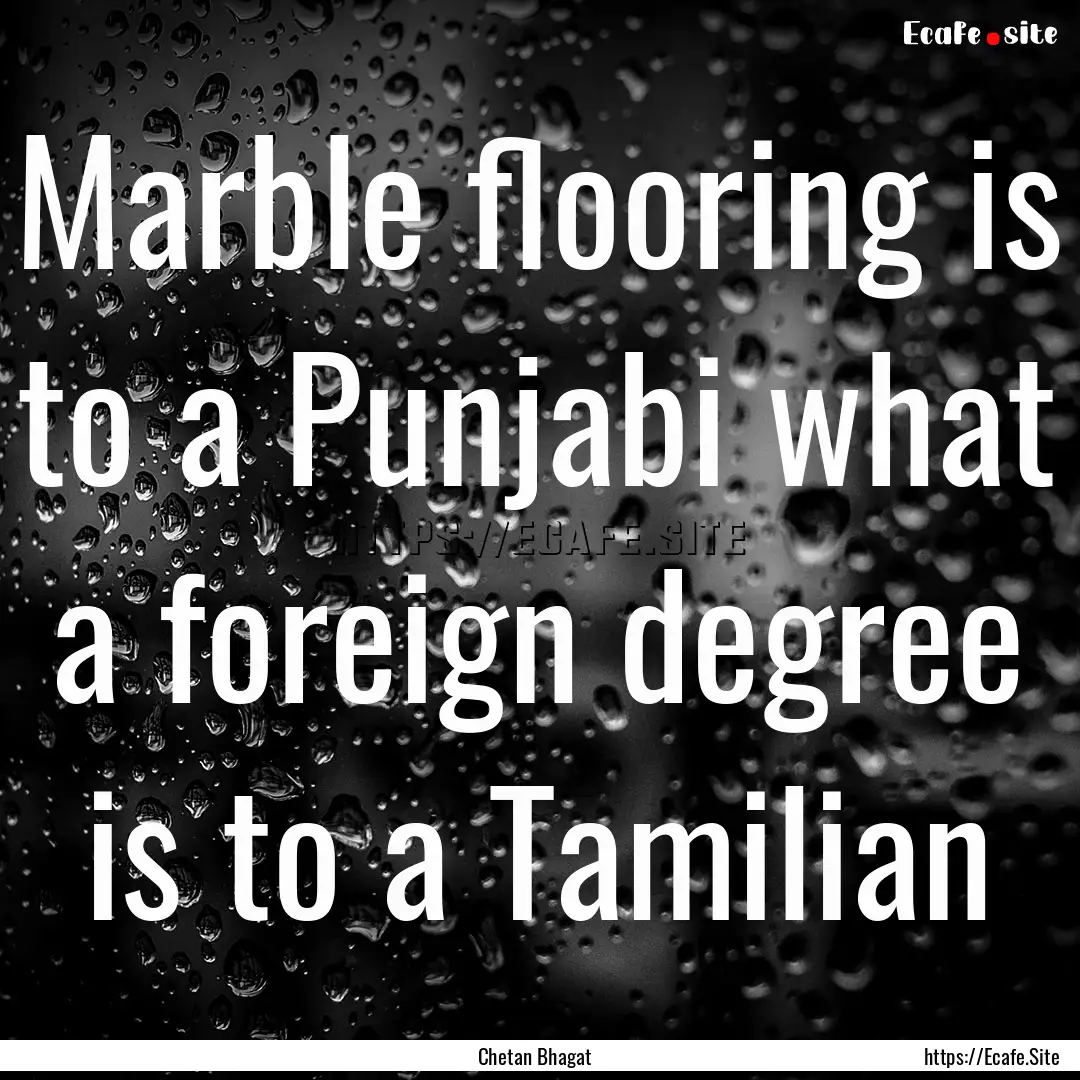 Marble flooring is to a Punjabi what a foreign.... : Quote by Chetan Bhagat