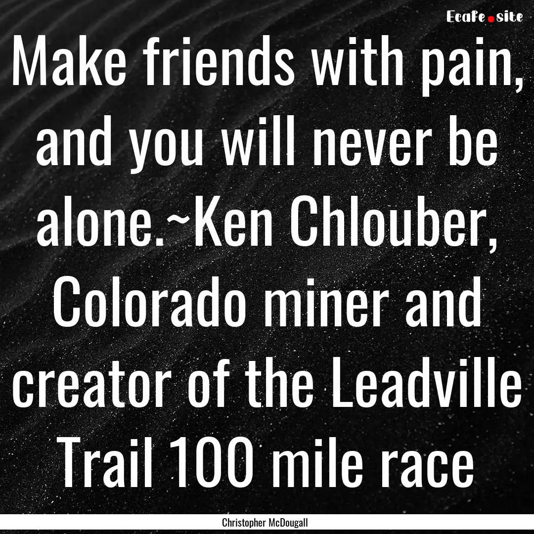 Make friends with pain, and you will never.... : Quote by Christopher McDougall