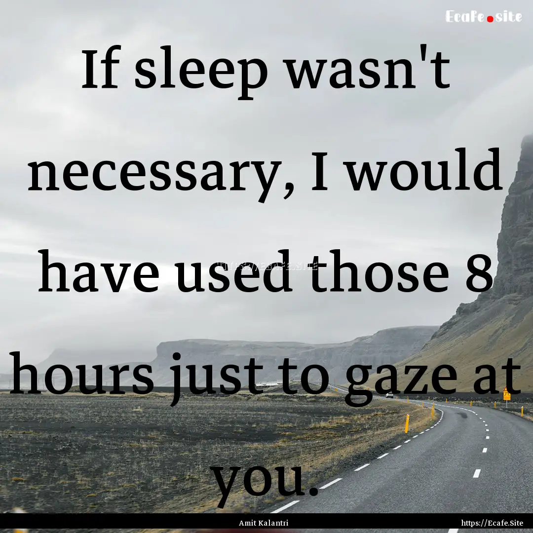 If sleep wasn't necessary, I would have used.... : Quote by Amit Kalantri