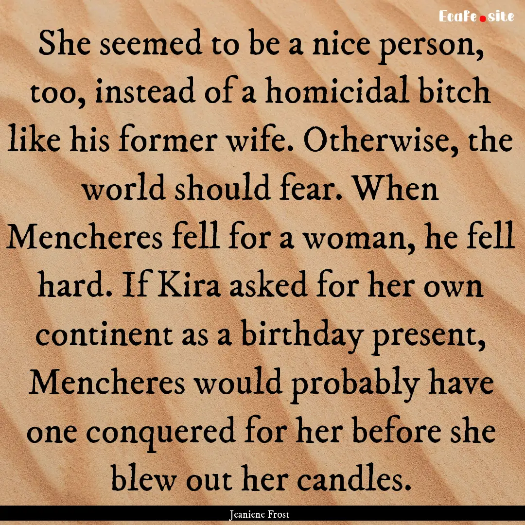 She seemed to be a nice person, too, instead.... : Quote by Jeaniene Frost