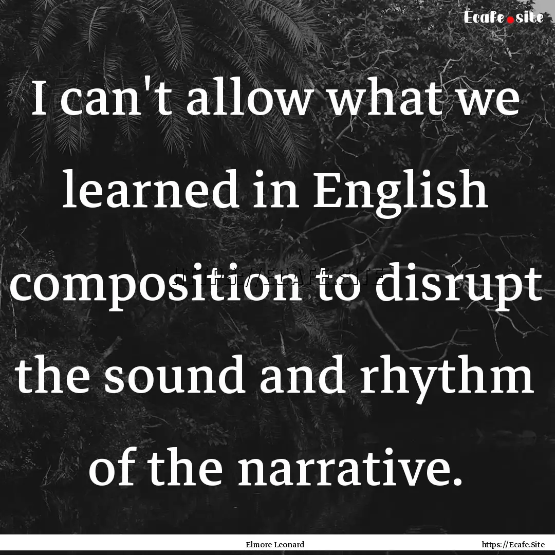 I can't allow what we learned in English.... : Quote by Elmore Leonard