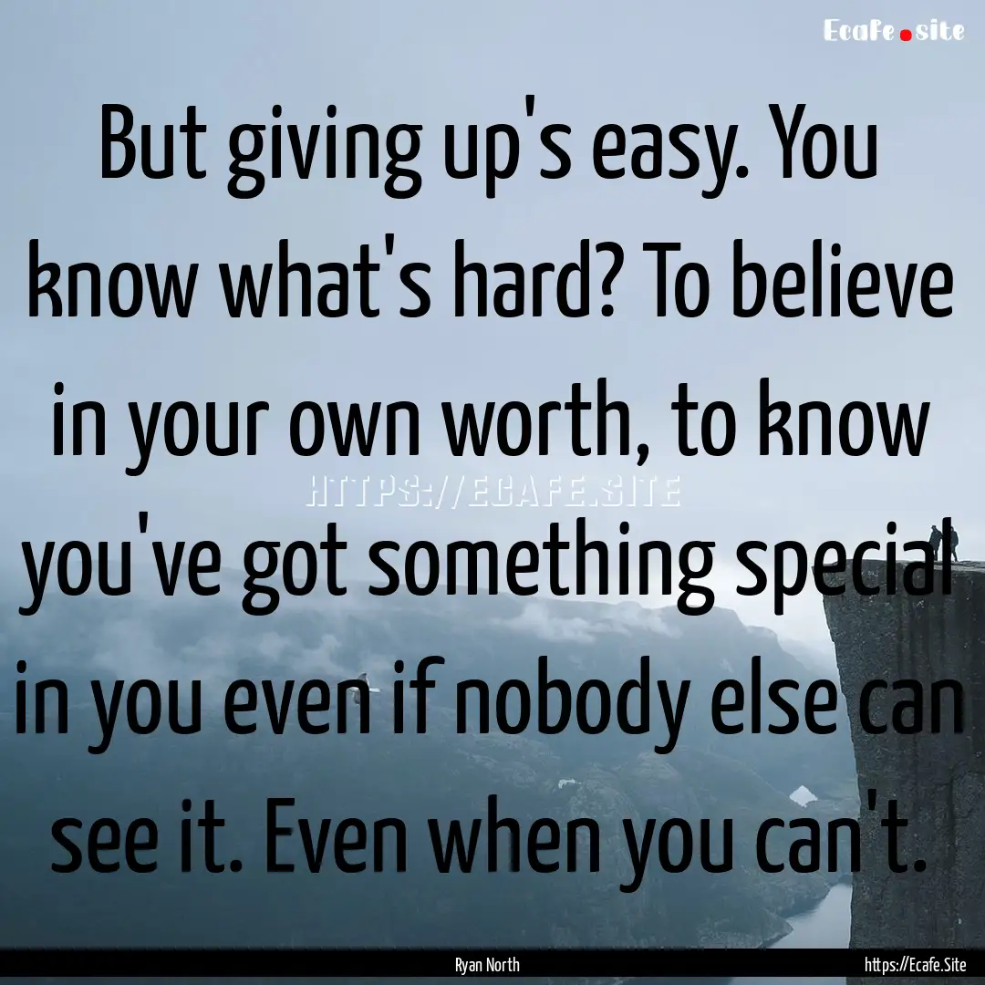 But giving up's easy. You know what's hard?.... : Quote by Ryan North